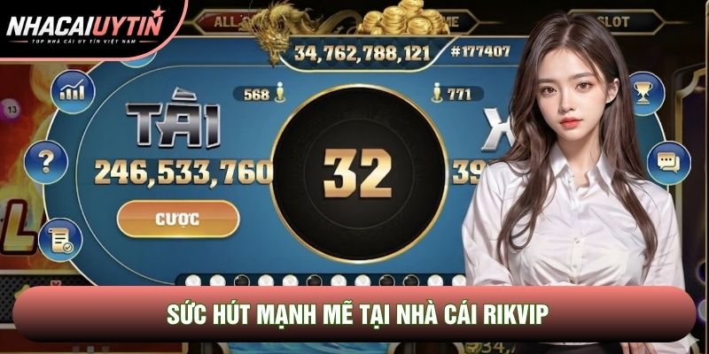 Sức hút mạnh mẽ tại nhà cái Rikvip Sức hút mạnh mẽ tại nhà cái Rikvip